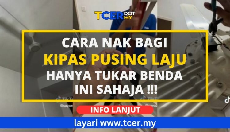 Cara Nak Bagi Kipas Pusing Laju Hanya Perlu Tukar Benda Ini Sahaja