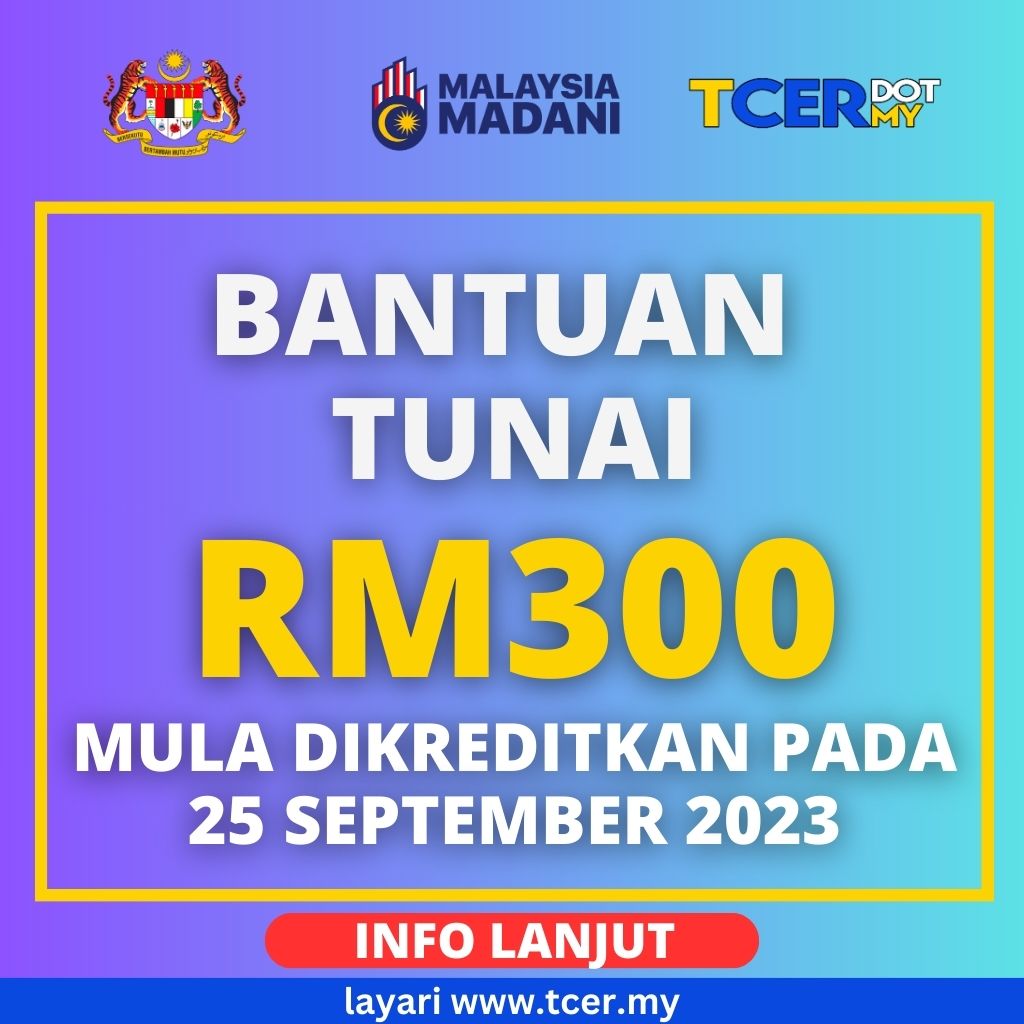 Bantuan Tunai RM300 Mula Dikreditkan Pada 25 September 2023 TCER MY