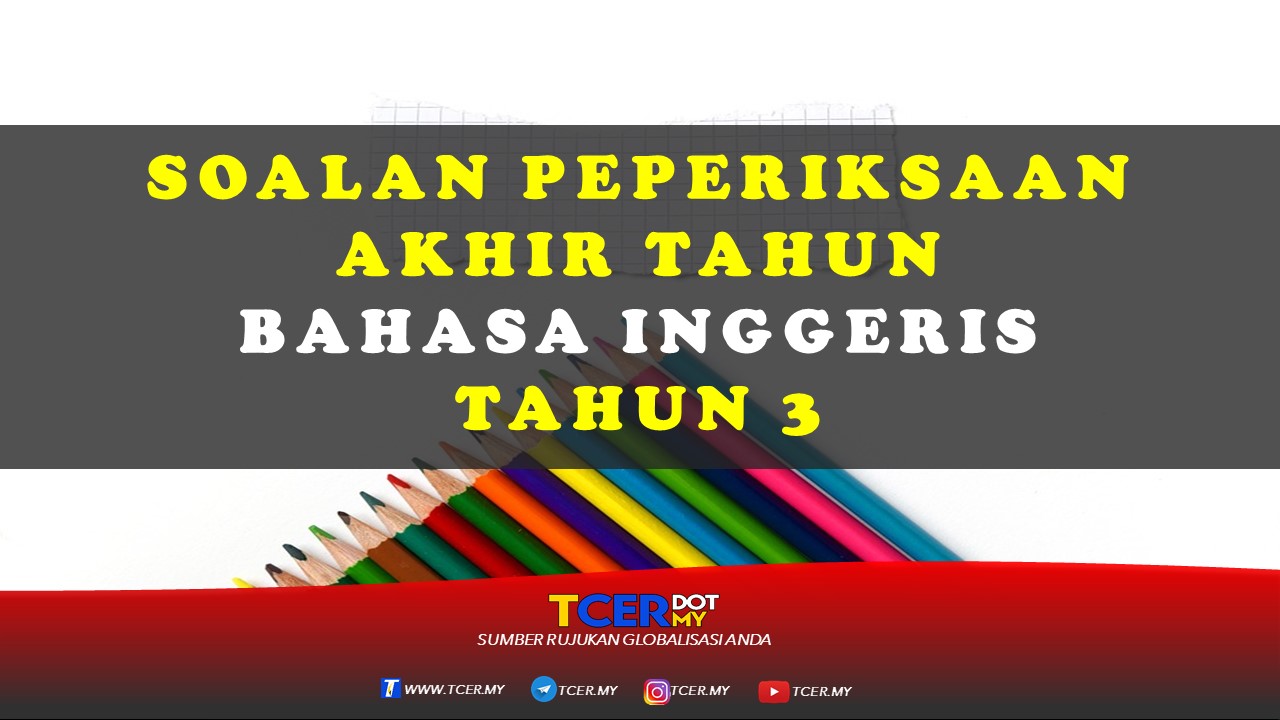 Kertas Soalan Peperiksaan Akhir Tahun Bahasa Inggeris Tahun 3 Tcer My