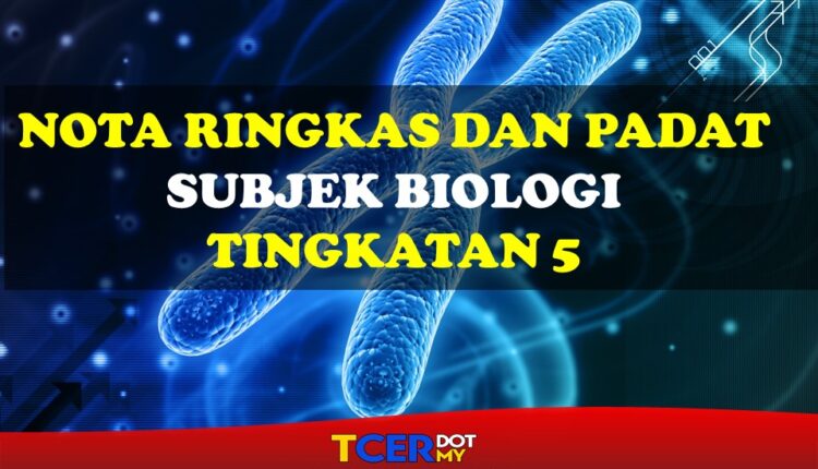 KOLEKSI NOTA RINGKAS SUBJEK BIOLOGI TINGKATAN 5 - TCER.MY