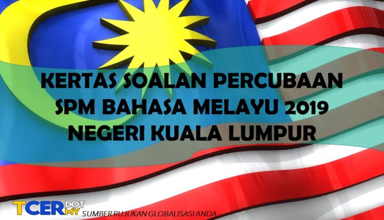 Kertas Soalan Percubaan SPM Bahasa Melayu 2019 Negeri Kuala Lumpur