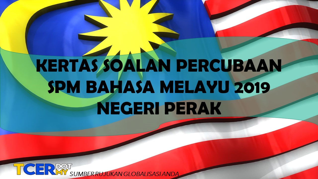 Kertas Soalan Percubaan SPM Bahasa Melayu 2019 Negeri Perak  TCER.MY