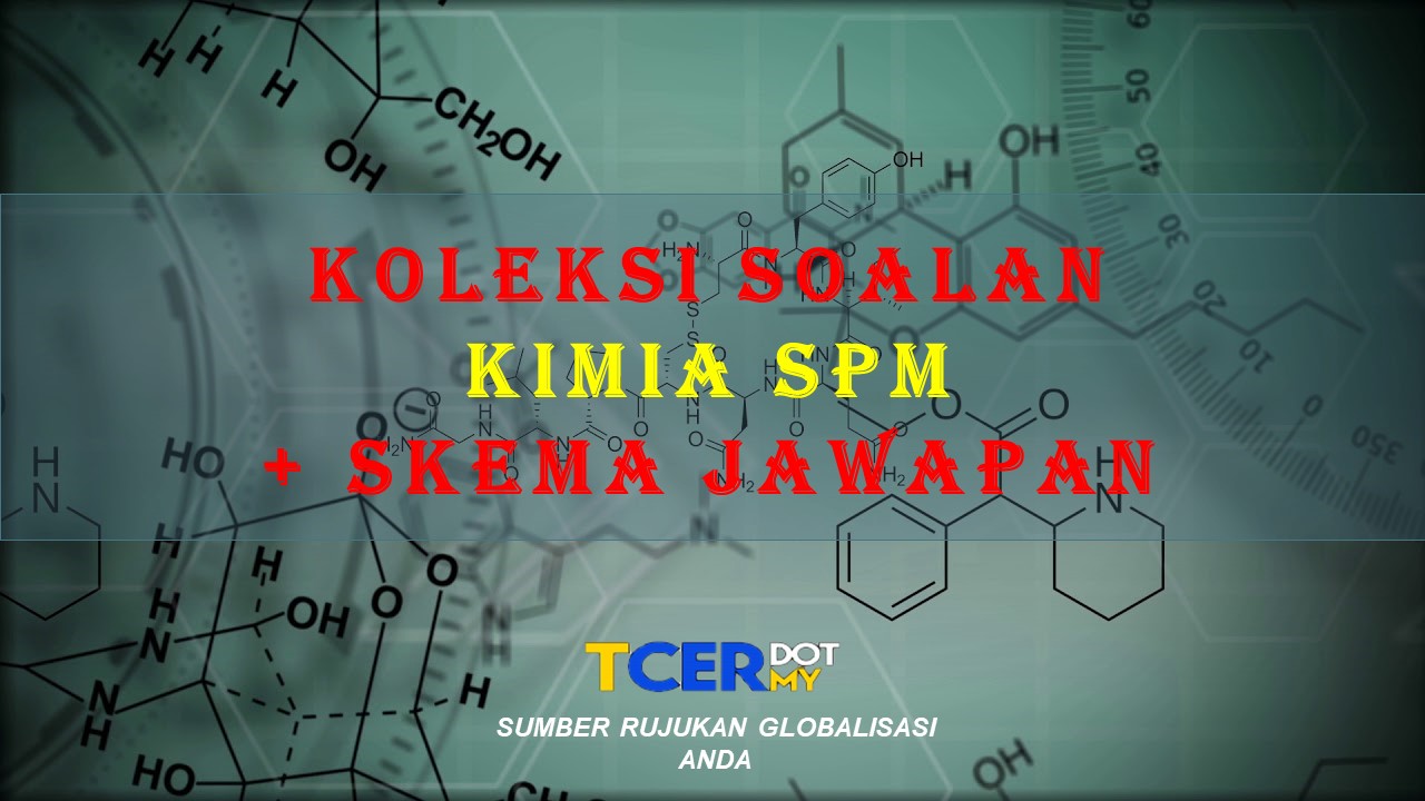 Koleksi Soalan Latihan Kimia SPM + Skema Jawapan  TCER.MY