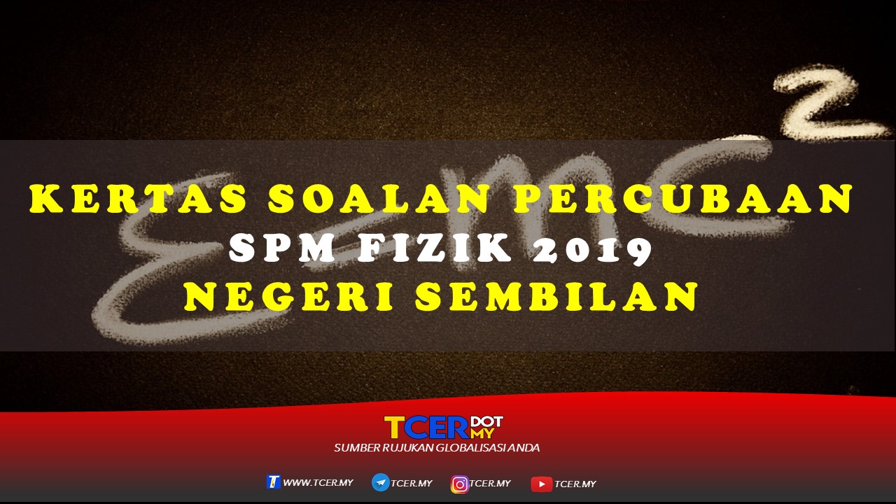 Kertas Soalan Percubaan Spm Fizik 2019 Negeri Sembilan Tcer My