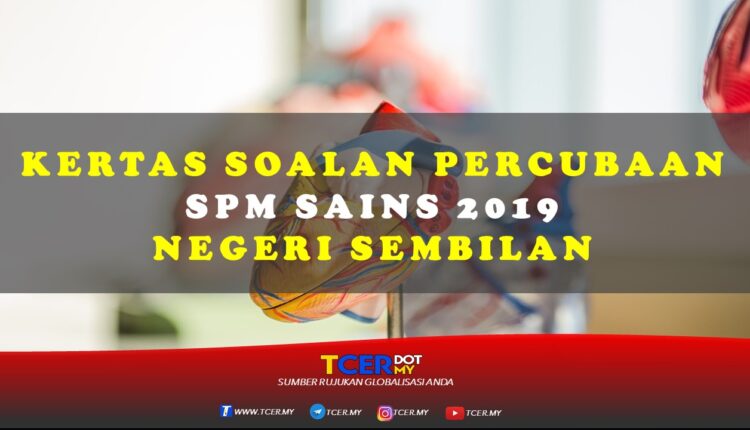 Kertas Soalan Percubaan SPM Sains 2019 Negeri Sembilan  TCER.MY
