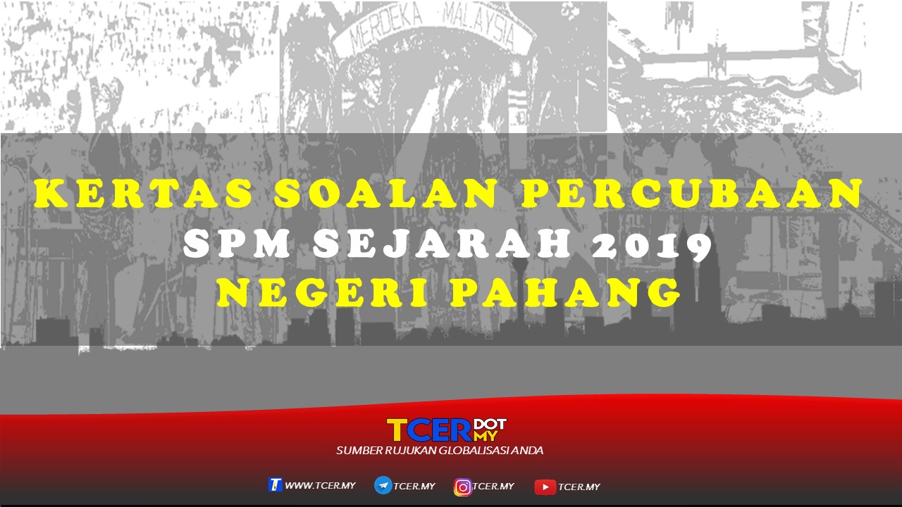 Kertas Soalan Percubaan SPM Sejarah 2019 Negeri Pahang  TCER.MY