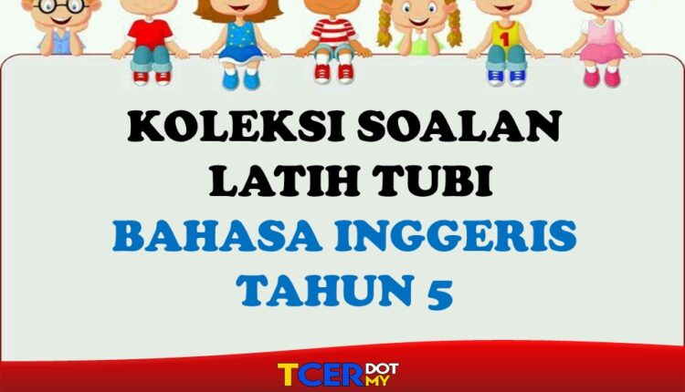 KOLEKSI SOALAN LATIH TUBI BAHASA INGGERIS TAHUN 5 - TCER.MY