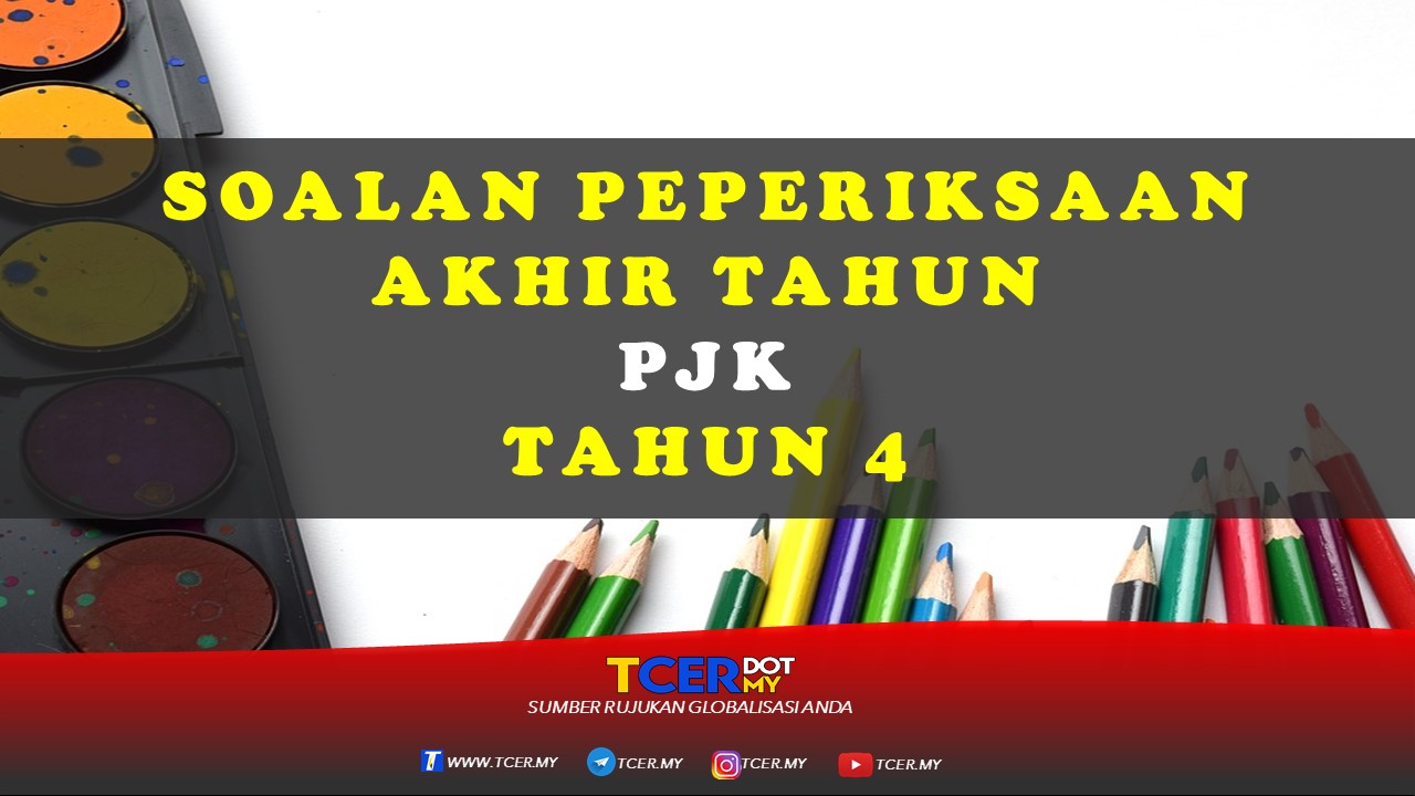 Kertas Soalan Peperiksaan Akhir Tahun PJK Tahun 4 - TCER.MY