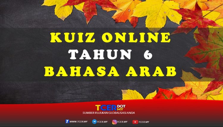 Kuiz Online Tahun 6 Bahasa Arab  TCER.MY
