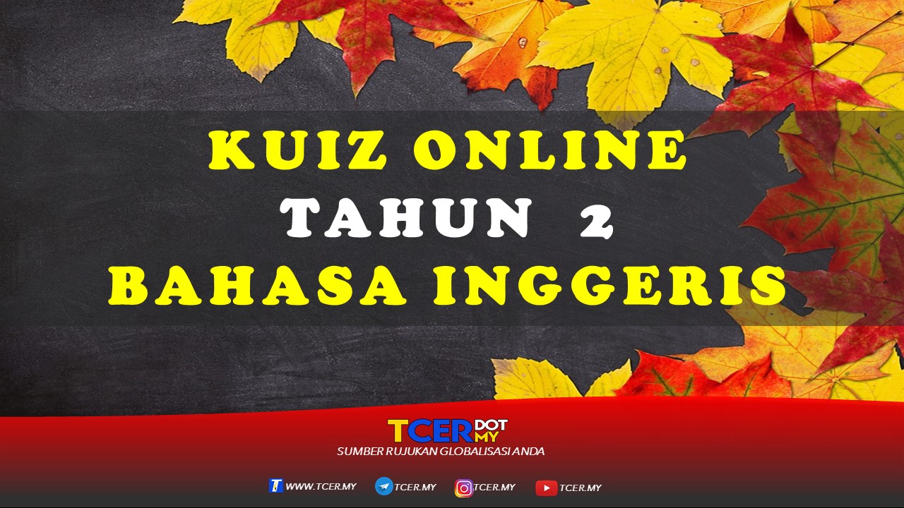 Kuiz Online Tahun 2 Bahasa Inggeris  TCER.MY