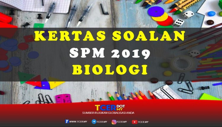Kertas Soalan SPM 2019 Biologi  TCER.MY
