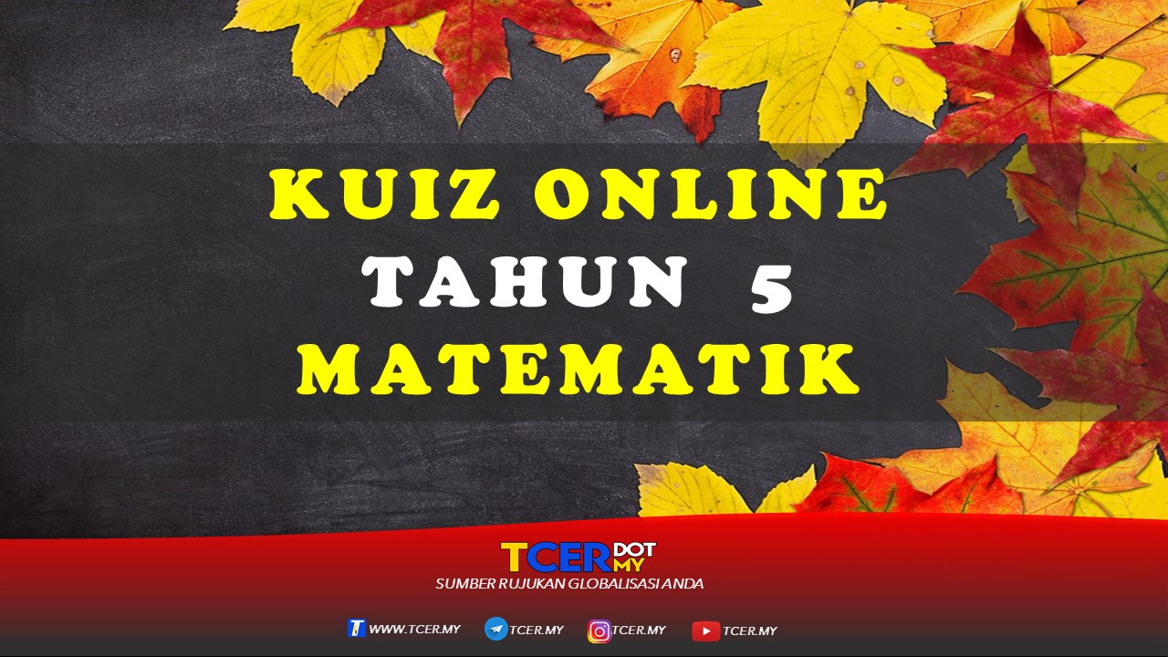 Kuiz Online Tahun 5 Matematik  TCER.MY