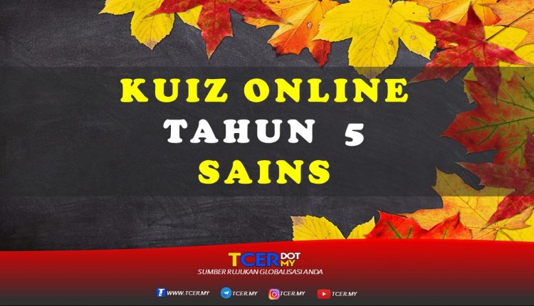 Kuiz Online Tahun 5 Sains  TCER.MY