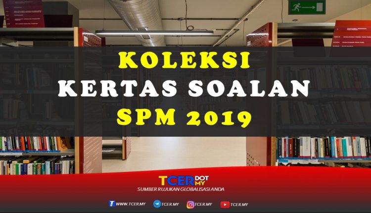 Koleksi Kertas Soalan SPM 2019  TCER.MY
