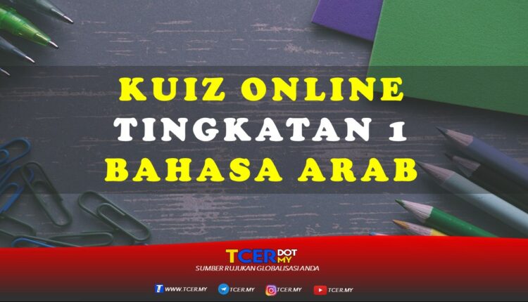 Kuiz Online Tingkatan 1 Bahasa Arab  TCER.MY