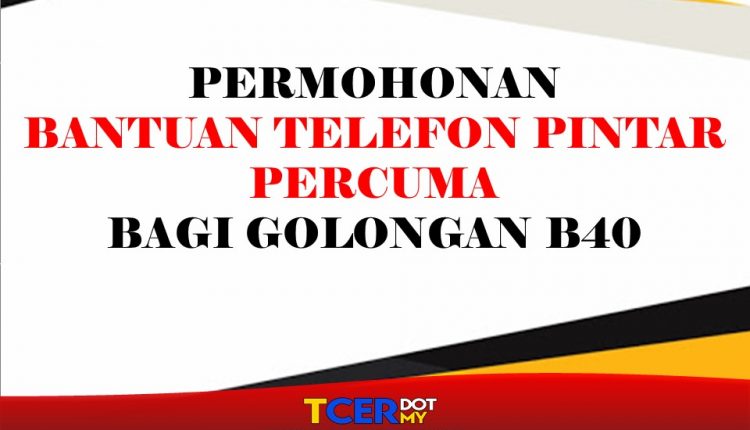 Permohonan Bantuan Telefon Pintar Percuma Golongan B40  TCER.MY