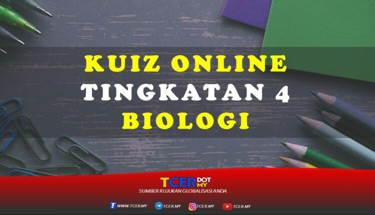 Kuiz Online Tingkatan 4 Biologi  TCER.MY