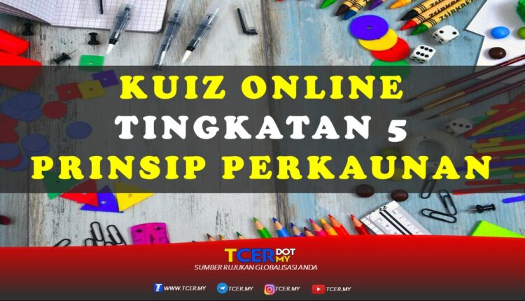 Kuiz Online Tingkatan 5 Prinsip Perakaunan  TCER.MY