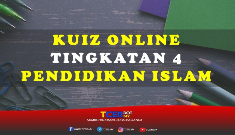 Kuiz Online Tingkatan 4 Pendidikan Islam  TCER.MY