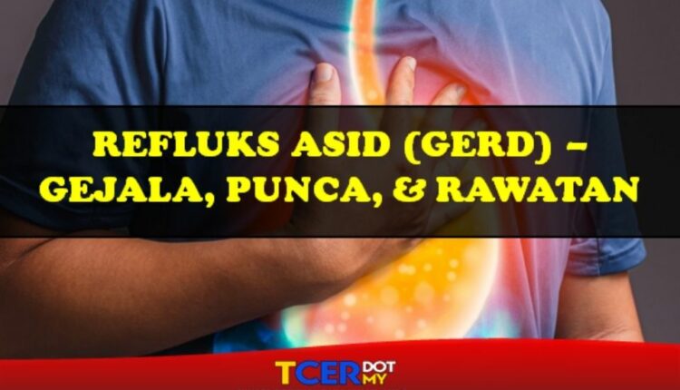 Reflux Asid (GERD) - Gejala, Punca Dan Rawatan - TCER.MY