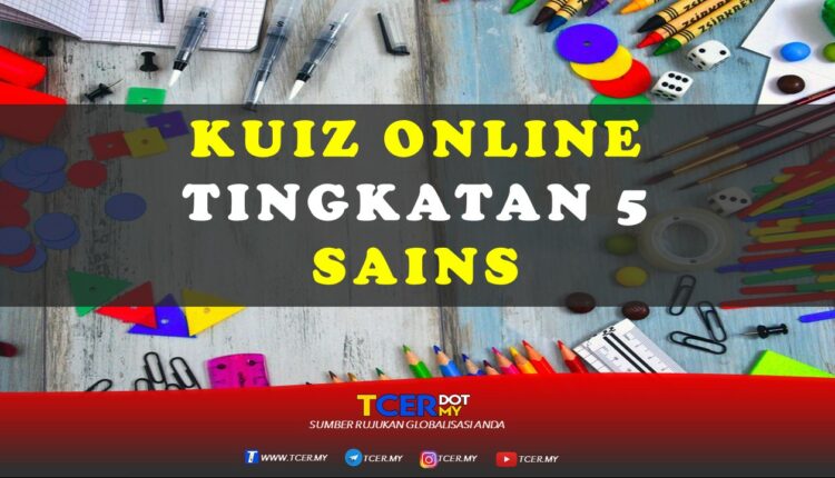 Kuiz Online Tingkatan 5 Sains  TCER.MY