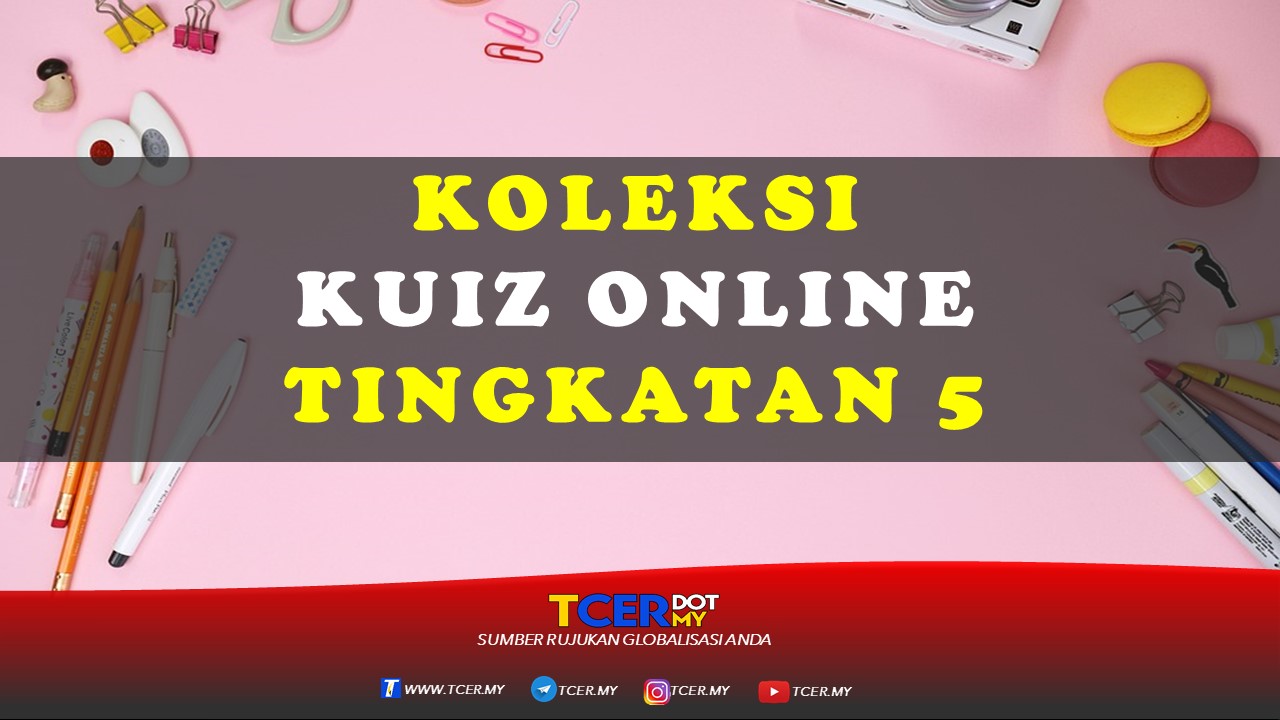 Koleksi Kuiz Online Tingkatan 5 - TCER.MY