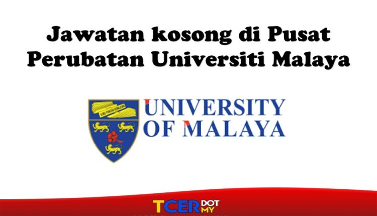 Jawatan Kosong Di Pusat Perubatan Universiti Malaya  TCER.MY