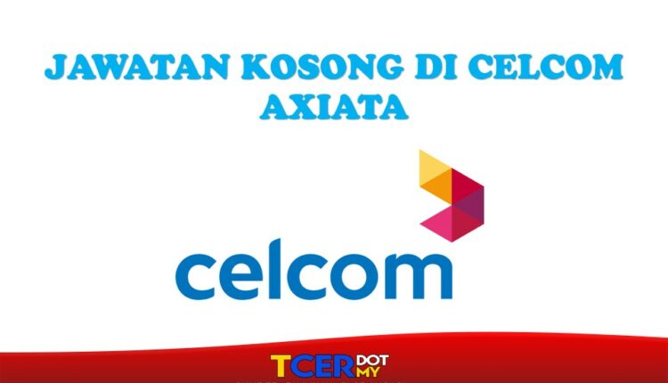 Jawatan Kosong Di Celcom Axiata Berhad  TCER.MY