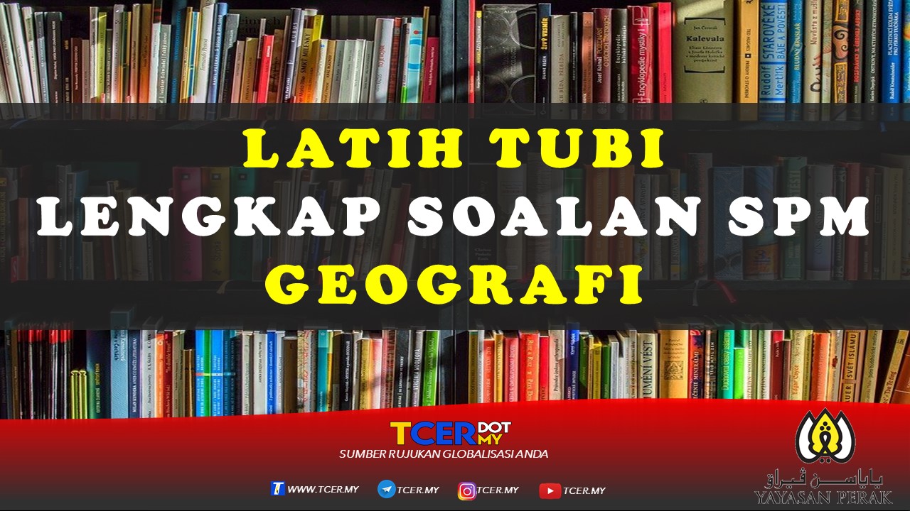 Latih Tubi Lengkap Soalan SPM Geografi  TCER.MY