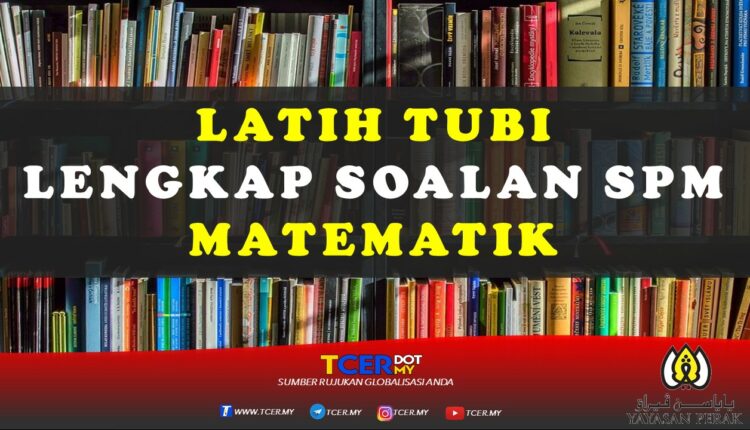 Latih Tubi Lengkap Soalan SPM Matematik - TCER.MY