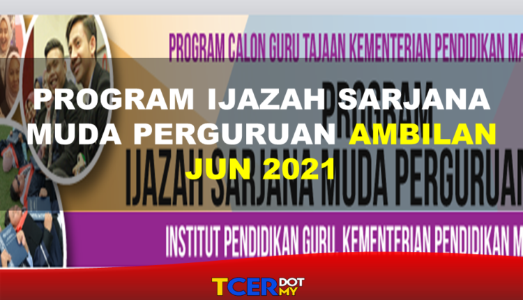Program Ijazah Sarjana Muda Perguruan Ambilan Jun 2021  TCER.MY