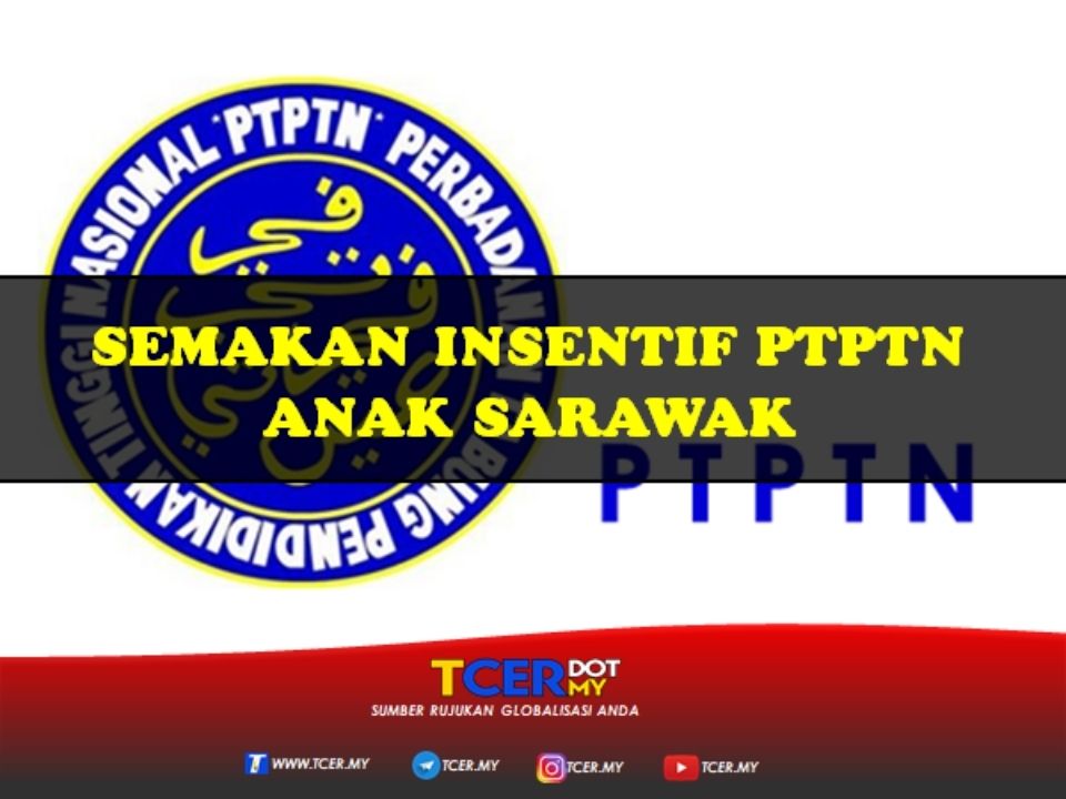 Semakan Insentif PTPTN Anak Sarawak - TCER.MY