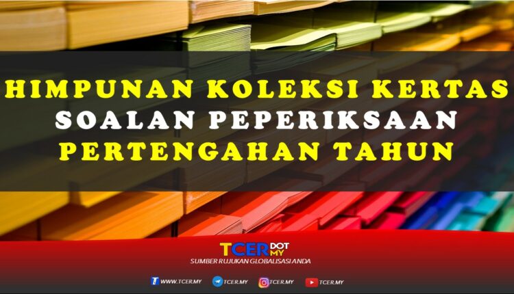 Himpunan Koleksi Kertas Soalan Peperiksaan Pertengahan Tahun - TCER.MY