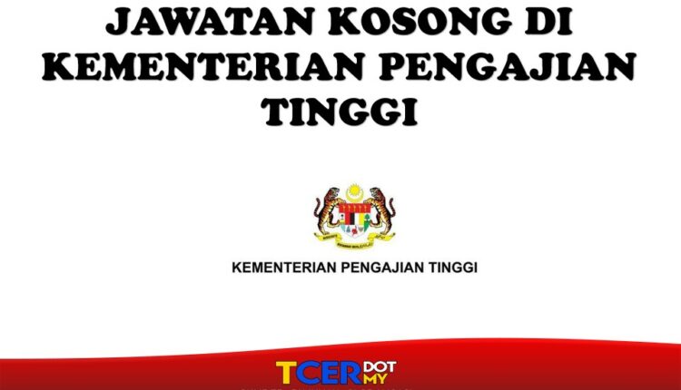 Jawatan Kosong Di Kementerian Pengajian Tinggi - TCER.MY