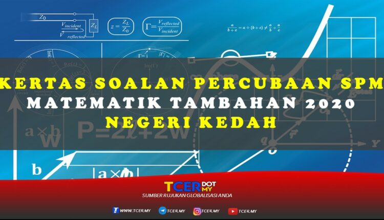 Kertas Soalan Percubaan SPM Matematik Tambahan 2020 Negeri Kedah  TCER.MY