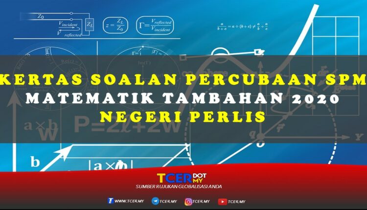 Kertas Soalan Percubaan SPM Matematik Tambahan 2020 Negeri Perlis  TCER.MY