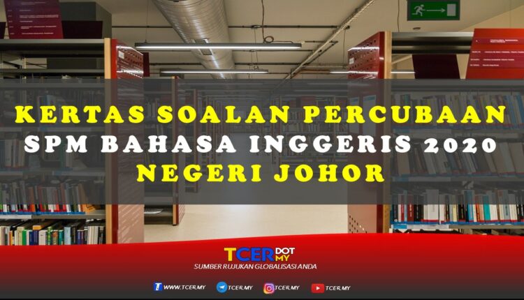 Kertas Soalan Percubaan SPM Bahasa Inggeris 2020 Negeri Johor  TCER.MY