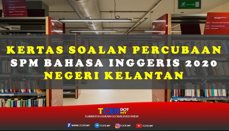 Kertas Soalan Percubaan SPM Bahasa Inggeris 2020 Negeri Kelantan  TCER.MY