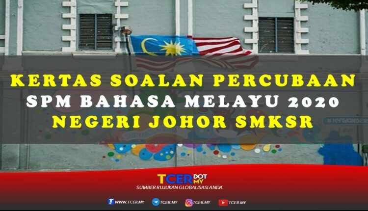 Kertas Soalan Percubaan SPM Bahasa Melayu 2020 Negeri Johor SMKSR  TCER.MY