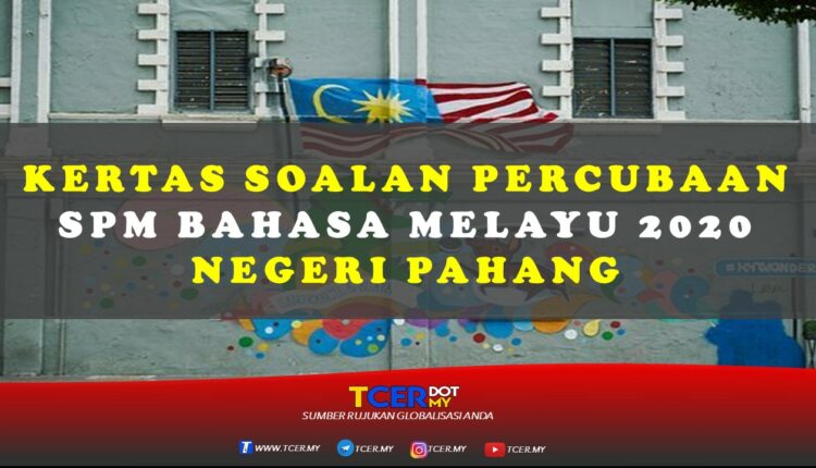 Kertas Soalan Percubaan SPM Bahasa Melayu 2020 Negeri Pahang  TCER.MY