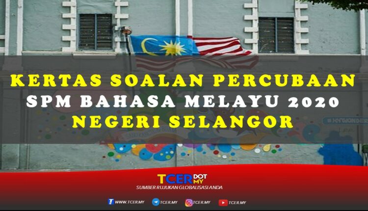 Kertas Soalan Percubaan SPM Bahasa Melayu 2020 Negeri Selangor  TCER.MY