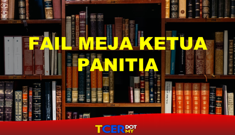 Fail Meja Ketua Panitia - TCER.MY