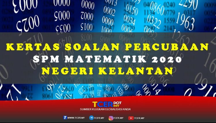 Kertas Soalan Percubaan SPM Matematik 2020 Negeri Kelantan  TCER.MY