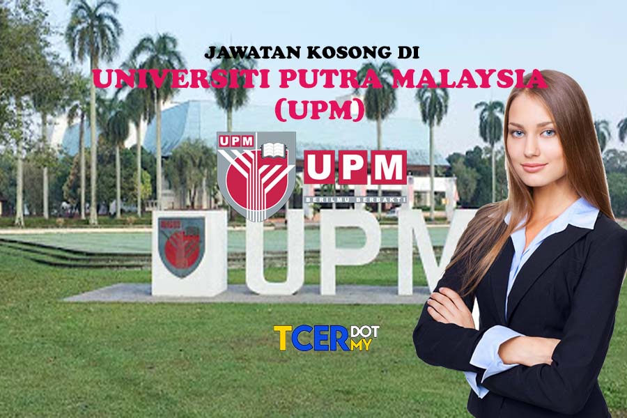 Jawatan Kosong Di Universiti Putra Malaysia (UPM) - TCER.MY