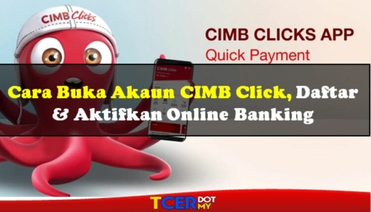 Cara Buka Akaun CIMB Click, Daftar Dan Aktifkan Online Banking - TCER.MY