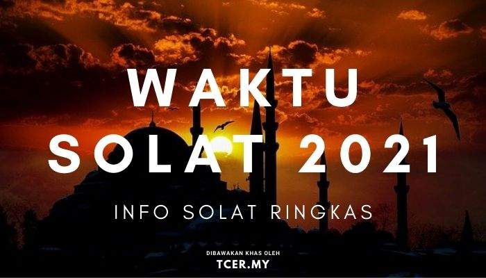 Waktu Solat 2021 Seluruh Negeri Di Malaysia Tcer My