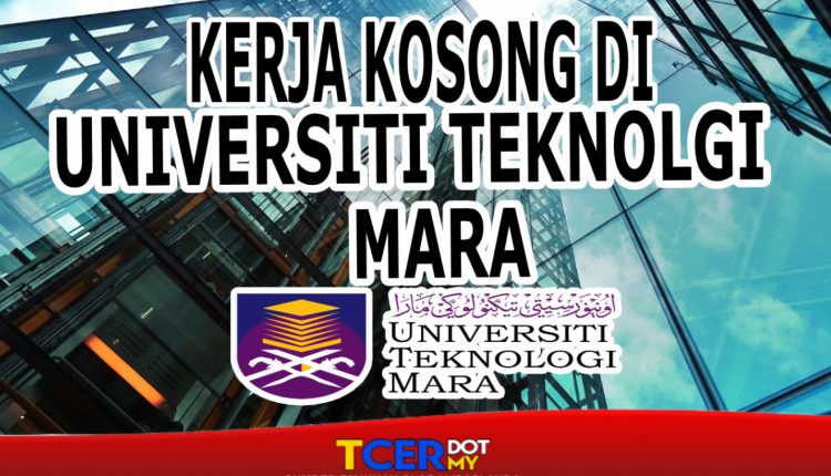 Kerja Kosong Di Universiti Teknologi MARA (UiTM) - TCER.MY