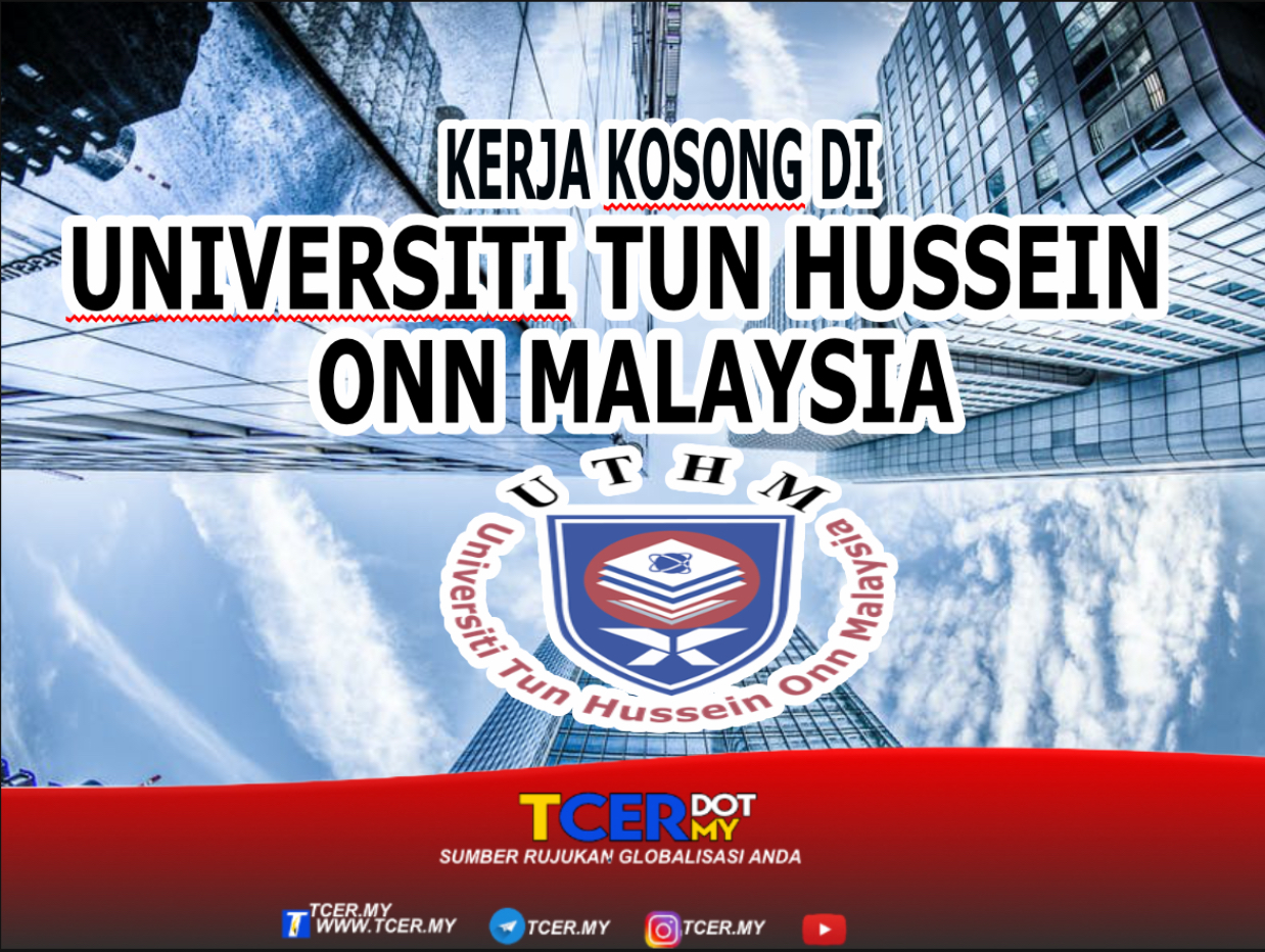 Kerja Kosong Di Universiti Tun Hussein Onn Malaysia (UTHM) - TCER.MY