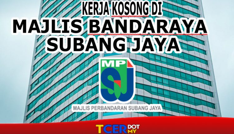 Kerja Kosong Di Majlis Bandaraya Subang Jaya (MBSJ) - TCER.MY