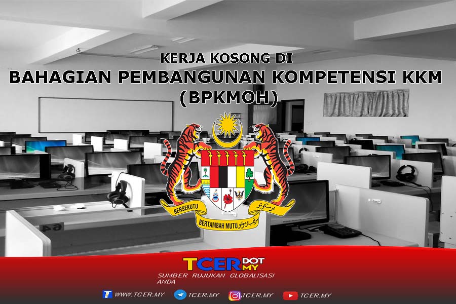 Kerja Kosong Di Bahagian Pembangunan Kompetensi KKM (BPKMOH) - TCER.MY